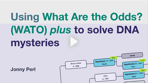 Webinar: Using What Are the Odds? (WATO) plus to solve DNA mysteries